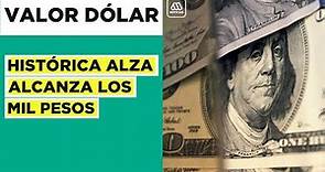Valor del dólar aumenta y alcanza los mil pesos: Las repercusiones económicas en el país