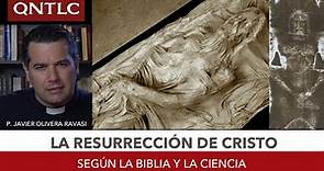 La RESURRECCIÓN de Cristo según la BIBLIA y la CIENCIA. P. Javier Olivera Ravasi, SE