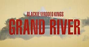 Blackie & The Rodeo Kings - Grand River (Official Lyric Video)