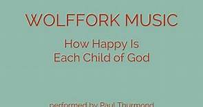 How Happy Is Each Child of God - Paul Thurmond