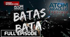 Batas Bata (Full Episode) | The Atom Araullo Specials