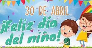 Día del niño 30 de abril 🥳🎉🎈Origen del día del niño