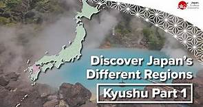Discover Japan’s Different Regions | Kyushu Part 1