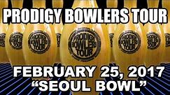 PRODIGY BOWLERS TOUR -- 02-25-2017 "Seoul Bowl"