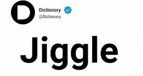 Jiggle Meaning In English