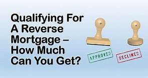 How Much Can You Get? A Detailed Guide to Reverse Mortgage Qualification | Reverse Mortgage Pros