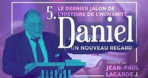Nouveau regard sur Daniel #5 - Le dernier jalon de l'histoire de l'humanité - Avec Jean-Paul Lagarde