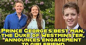 Prince George's best man, the Duke of Westminster, announces engagement to girlfriend