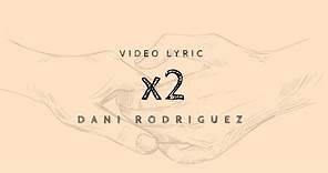 Dani Rodriguez - x2 (Video Lyric Oficial)