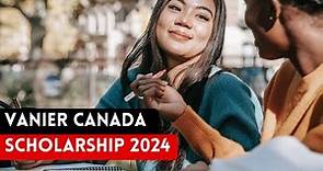 How to apply for Vanier Canada Graduate Scholarship 2024