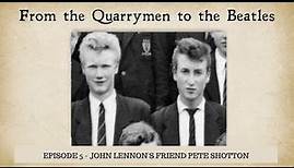 Episode 5: The Quarrymen - Pete Shotton on John Lennon