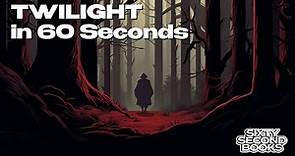 Twilight by Stephenie Meyer Summary in 60 Seconds
