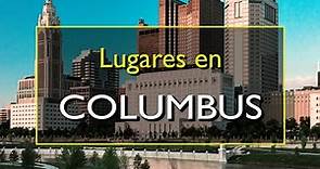 Columbus: Los 10 mejores lugares para visitar en Columbus, Ohio.