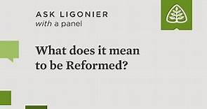 What does it mean to be Reformed?