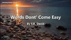 Words Don't Come Easy by F.R. David - Lyrics In Chords