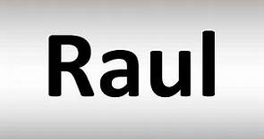 How to Pronounce Raul