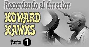 Recordando al director Howard Hawks (1896 -1977) - Homenaje, 1ª parte