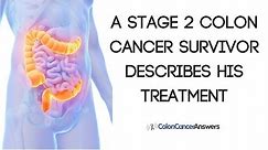 Stage 2 Colon Cancer Survivor Describes His Treatment