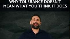 Why Tolerance Doesn’t Mean What You Think It Does