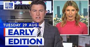 9News Early Edition Full Broadcast (29 August) | 9 News Australia