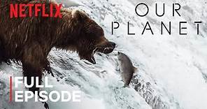 Our Planet | Fresh Water | FULL EPISODE | Netflix