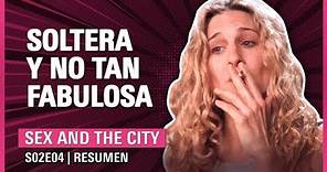 💋Sex and the City 2x04 | ¿Es mejor FINGIR que estar SOLA? | RESUMEN Temporada 2