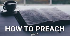 How to Preach (part 1): Sermon Preparation / Writing