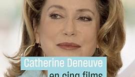 Catherine Deneuve en cinq films