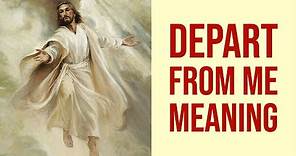 Depart from Me I Never Knew You Meaning (Bible Verse)