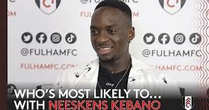 WHO'S MOST LIKELY TO... | With Neeskens Kebano