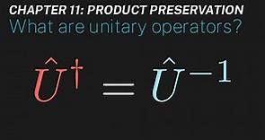 Ch 11: What are unitary operators? | Maths of Quantum Mechanics