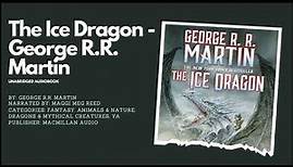 The Ice Dragon : An enchanting tale of Courage and Sacrifice - Audiobook by George R.R. Martin