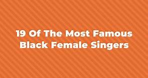 19 Of The Greatest And Most Famous Black Female Singers