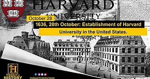 1636, 28th October: Establishment of Harvard University in the United States.