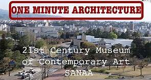 SANAA: 21st Century Museum of Contemporary Art.