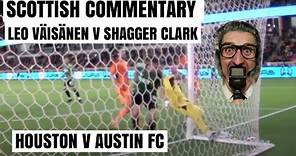 Scottish Commentary on Austin FC v Houston Dynamo. Leo Väisänen v Steve Clark. Allaster McKallaster