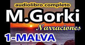 Máximo Gorki-audiolibro completo-"Narraciones" 1-Malva-2-Los ex-hombres-3-compañeros-