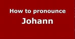 How to Pronounce Johann - PronounceNames.com