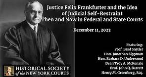 Hon. Felix Frankfurter & the Idea of Judicial Self-Restraint: Then & Now in Federal & State Courts