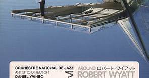 Orchestre National De Jazz / Daniel Yvinec - Around Robert Wyatt