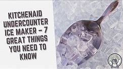 Kitchenaid Undercounter Ice Maker – 7 Great Things You Need To Know