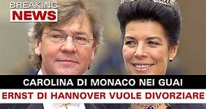 Carolina Di Monaco Nei Guai: Ernst Di Hannover Vuole Risposarsi!