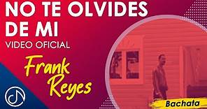 No Te OLVIDES De Mi 💔- Frank Reyes [Video Oficial]
