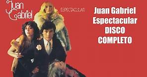 Juan Gabriel Espectacular DISCO COMPLETO