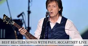 BEST BEATLES SONGS WITH PAUL MCCARTNEY LIVE