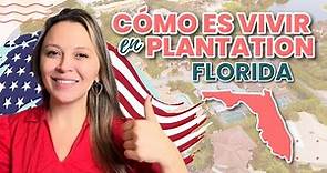 Plantation Florida/ Todo sobre la vida allí
