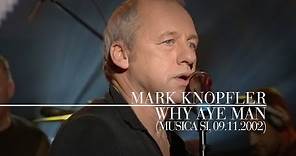Mark Knopfler - Why Aye Man (Música sí, 09.11.2002)