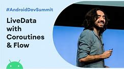 LiveData with Coroutines and Flow (Android Dev Summit '19)