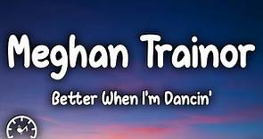 Meghan Trainor - Better When I'm Dancin' (Lyrics)