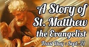 An Inspiring Life and Story of ST. MATTHEW THE EVANGELIST || Feast Day : Sept. 21